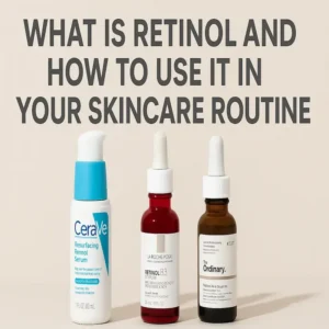 Retinol serums by CeraVe, The Ordinary, and La Roche-Posay in Pakistan – skincare guide image